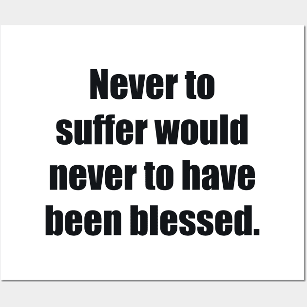 Never to suffer would never to have been blessed Wall Art by BL4CK&WH1TE 